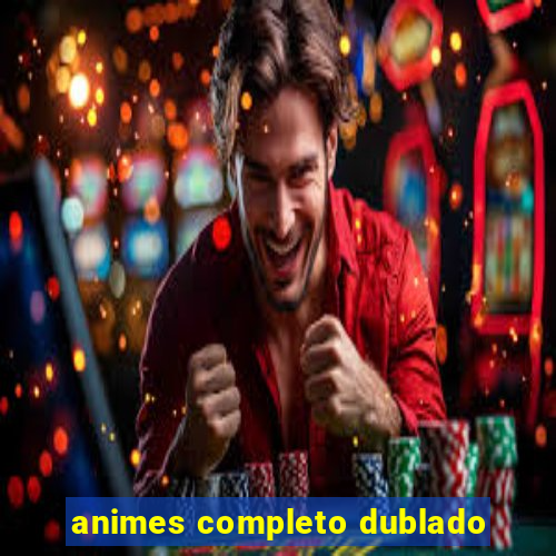 animes completo dublado